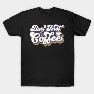 But First Coffee T-Shirt